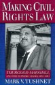 Making Civil Rights Law: Thurgood Marshall and the Supreme Court, 1936-1961 - Mark V. Tushnet