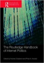 Routledge Handbook of Internet Politics - Andrew Chadwick, Philip N. Howard