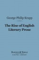 The Rise of English Literary Prose (Barnes & Noble Digital Library) - George Philip Krapp