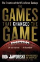 The Games That Changed the Game: The Evolution of the NFL in Seven Sundays - Ron Jaworski, David Plaut, Greg Cosell