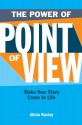 The Power Of Point Of View: Make Your Story Come To Life - Alicia Rasley