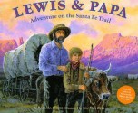 Lewis & Papa: Adventure on the Sante Fe Trail - Barbara Joosse, Jon Van Zyle