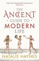 The Ancient Guide to Modern Life - Natalie Haynes