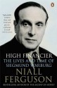 High Financier: The Lives and Times of Siegmund Warburg - Niall Ferguson