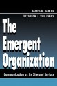 The Emergent Organization: Communication as Its Site and Surface - James R. Taylor