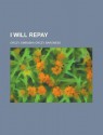 I Will Repay - Emmuska Orczy