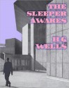 The Sleeper Awakes - H.G. Wells