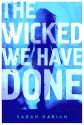 The Wicked We Have Done - Sarah Harian