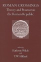 Roman Crossings: Theory and Practice in the Roman Republic - Kathryn Welch, T.W. Hillard, Jane Bellemore