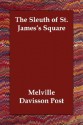 The Sleuth of St. James's Square - Melville Davisson Post