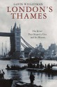 London's Thames: The River That Shaped a City and Its History - Gavin Weightman