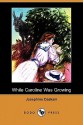 While Caroline Was Growing (Dodo Press) - Josephine Daskam Bacon