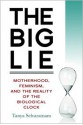 The Big Lie: Motherhood, Feminism, and the Reality of the Biological Clock - Tanya Selvaratnam