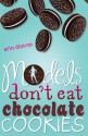 Models Don't Eat Chocolate Cookies - Erin Dionne