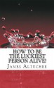 How to Be the Luckiest Person Alive! - James Altucher