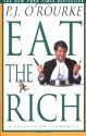 Eat the Rich: A Treatise on Economics - P.J. O'Rourke