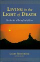 Living in the Light of Death: On the Art of Being Truly Alive - Larry Rosenberg