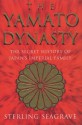 The Yamato Dynasty: The Secret History Of Japan's Imperial Family - Sterling Seagrave