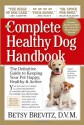 The Complete Healthy Dog Handbook: The Definitive Guide to Keeping Your Pet Happy, Healthy & Active - Betsy Brevitz