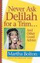 Never Ask Delilah for a Trim...: And Other Good Advice - Martha Bolton