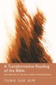 A Transformative Reading of the Bible: Explorations of Holistic Human Transformation - Yung-Suk Kim