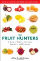 The Fruit Hunters: A Story of Nature, Adventure, Commerce, and Obsession - Adam Leith Gollner