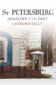 St Petersburg: Shadows of the Past - Catriona Kelly