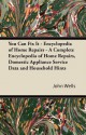 You Can Fix It - Encyclopedia of Home Repairs - A Complete Encyclopedia of Home Repairs, Domestic Appliance Service Data and Household Hints - John Wells