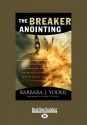 The Breaker Anointing: Discover How Our Gate-Crashing, Wall-Breaking God Brings Victory to Every Area of Life - Barbara Yoder