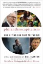 Philanthrocapitalism: How Giving Can Save the World - Matthew Bishop, Michael Green, Bill Clinton