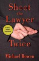 Shoot the Lawyer Twice - Michael Bowen