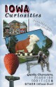 Iowa Curiosities: Quirky Characters, Roadside Oddities & Other Offbeat Stuff - Dan Coffey, Eric Jones