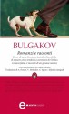 Romanzi e racconti - Mikhail Bulgakov