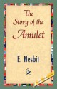 The Story Of The Amulet - E. Nesbit