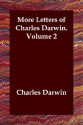 More Letters of Charles Darwin, Vol 2 - Francis Darwin, Charles Darwin