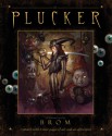 The Plucker: An Illustrated Novel by Brom - Brom, Brom