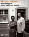 The Other Collection: Homage to Hildy and Ernst Beyeler - Hatje Cantz Publishers, Werner Schmalenbach