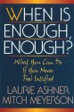 When Is Enough Enough: What You Can Do If You Never Feel Satisfied - Laurie Ashner, Laurie Ashner