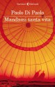 Mandami tanta vita - Paolo Di Paolo