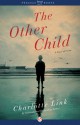 The Other Child: A Novel of Crime - Charlotte Link, Stefan Tobler