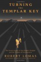 Turning the Templar Key: The Secret Legacy of the Knights Templar & the Origins of Freemasonry - Robert Lomas