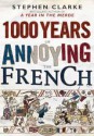 1000 Years of Annoying the French - Stephen Clarke