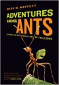 Adventures Among Ants: A Global Safari with a Cast of Trillions - Mark W. Moffett
