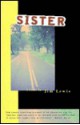 Sister: A Novel - Jim Lewis