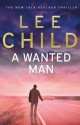 A Wanted Man: (Jack Reacher, #17) - Lee Child