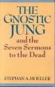 The Gnostic Jung and the Seven Sermons to the Dead - Stephan A. Hoeller