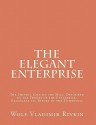 The Elegant Enterprise: The Shining City on the Hill Described by the Theory of the Enterprise, Reachable Via Theory of the Enterprise - Wolf Vladimir Rivkin, Peter Fingar