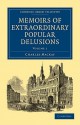 Memoirs of Extraordinary Popular Delusions - Charles MacKay