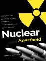 Nuclear Apartheid: The Quest for American Atomic Supremacy from World War II to the Present - Shane J. Maddock