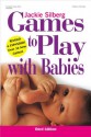 Games to Play with Babies - Jackie Silberg, Laura D'Argo